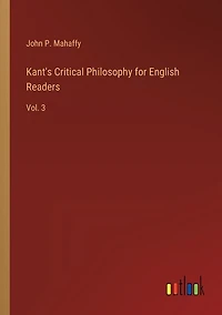 Kant's Critical Philosophy for English Readers: Vol. 3