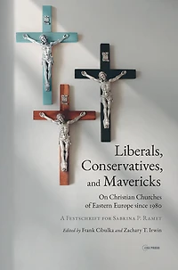 Liberals, Conservatives, and Mavericks: On Christian Churches of Eastern Europe Since 1980. a Festschrift for Sabrina P. Ramet
