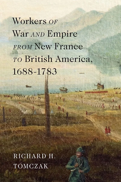 Workers of War and Empire from New France to British America, 1688–1783