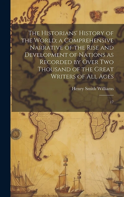 The Historians' History of the World; a Comprehensive Narrative of the Rise and Development of Nations as Recorded by Over two Thousand of the Great Writers of all Ages: 17