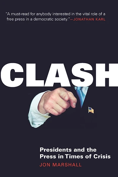Clash: Presidents And The Press Times Of Crisis