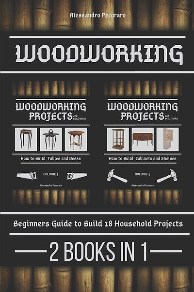Woodworking: Beginners guide to Build 18 Small Projects 2 Books in 1