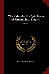 Kalevala; the Epic Poem of Finland