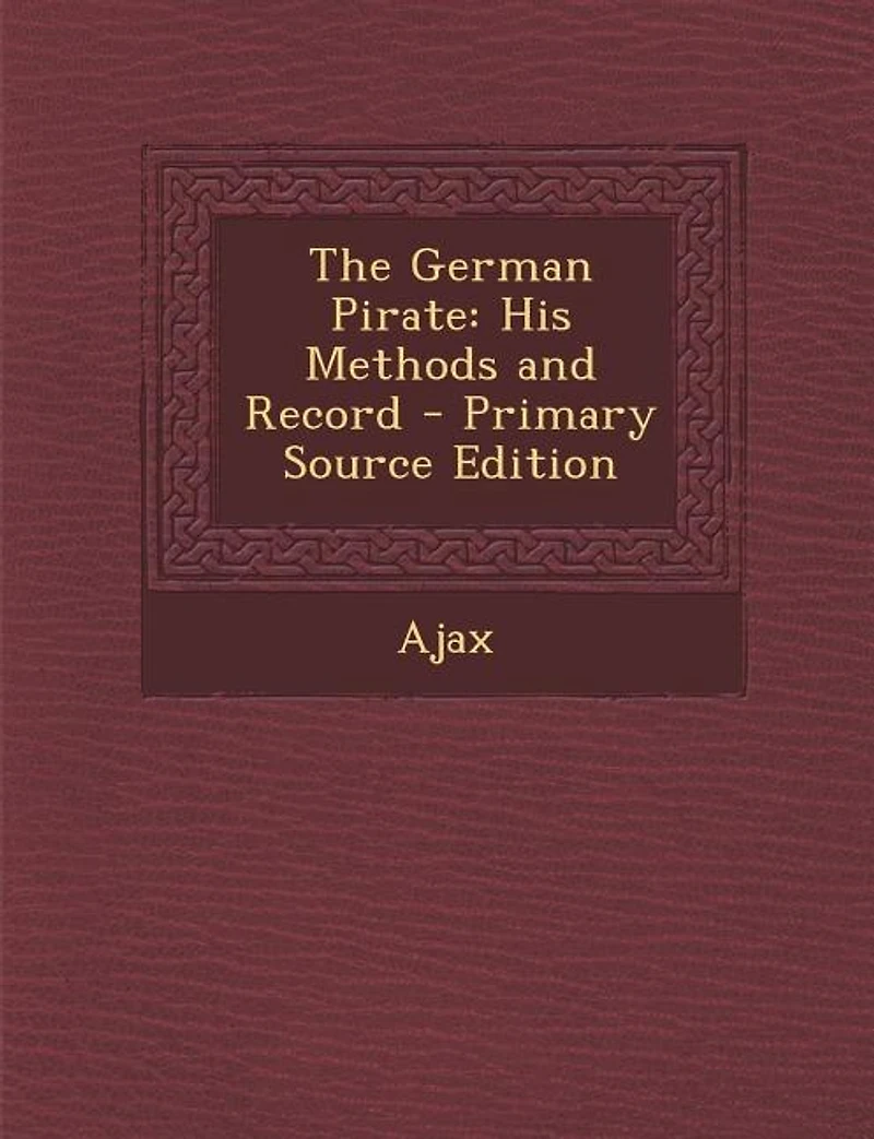 The German Pirate: His Methods and Record