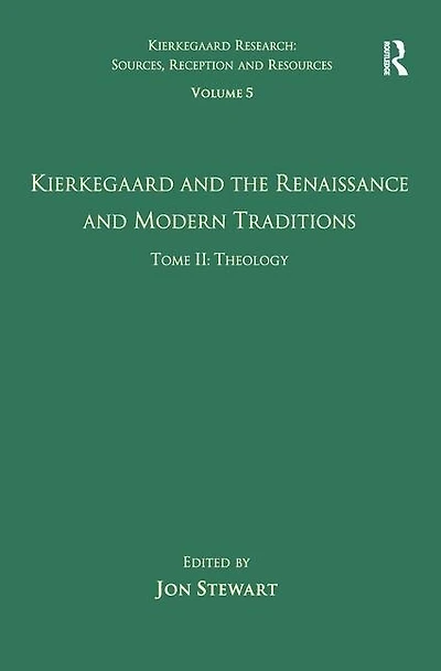 Volume 5, Tome Ii: Kierkegaard And The Renaissance Modern Traditions - Theology