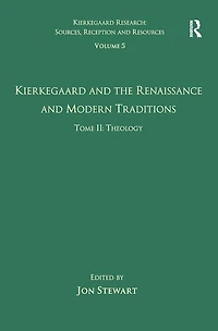 Volume 5, Tome Ii: Kierkegaard And The Renaissance Modern Traditions - Theology