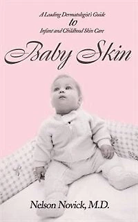 Baby Skin: A Leading Dermatologist's Guide to Infant and Childhood Skin Care