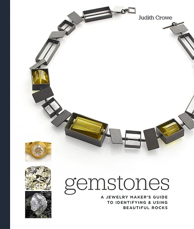 Gemstones: A Jewelry Maker's Guide To Identifying And Using Beautiful Rocks