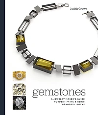 Gemstones: A Jewelry Maker's Guide To Identifying And Using Beautiful Rocks