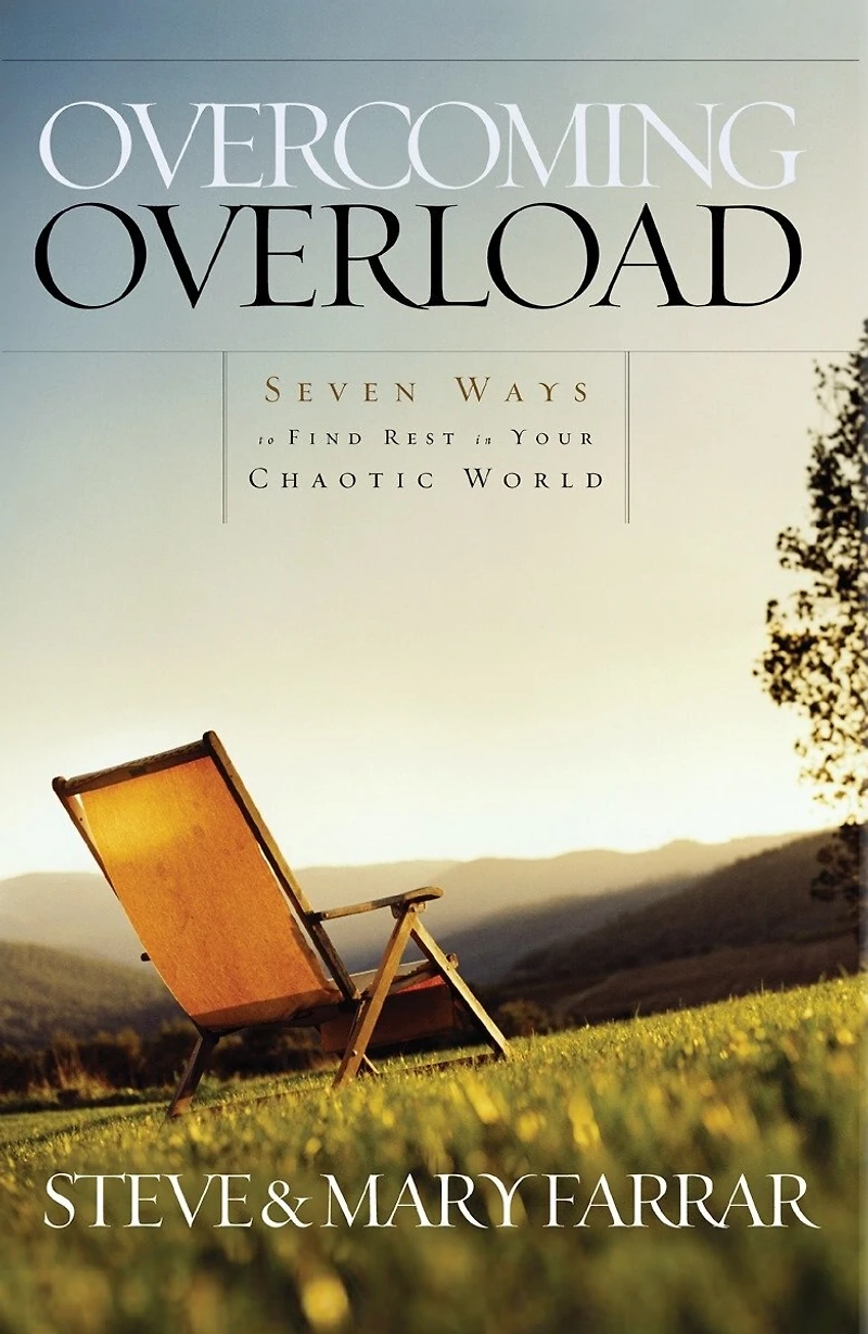 Overcoming Overload: Seven Ways To Find Rest Your Chaotic World