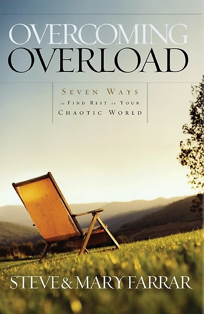 Overcoming Overload: Seven Ways To Find Rest Your Chaotic World