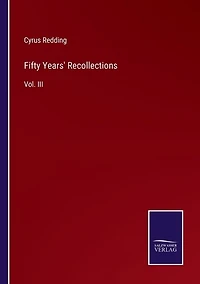 Fifty Years' Recollections: Vol. III