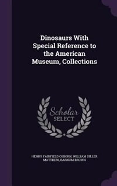 Dinosaurs With Special Reference to the American Museum, Collections