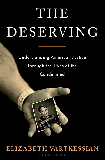 the Deserving: What Lives of Condemned Reveal about American Justice