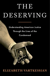 the Deserving: What Lives of Condemned Reveal about American Justice