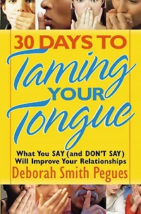 30 Days to Taming Your Tongue: What You Say (and Don't Say) Will Improve Relationships