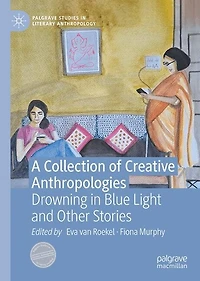 A Collection of Creative Anthropologies: Drowning Blue Light and Other Stories