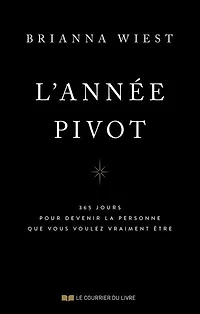 L'année pivot : 365 jours pour devenir la personne que vous voulez vraiment être: être