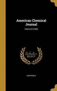 American Chemical Journal; Volume 8 (1886)