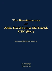 The Reminiscences of Adm. David Lamar McDonald, USN (Ret.): 1906-1997