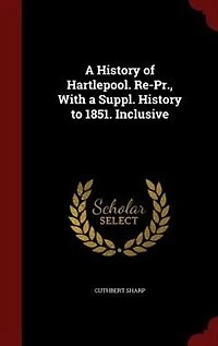 a History of Hartlepool. Re-Pr., With Suppl. to 1851. Inclusive