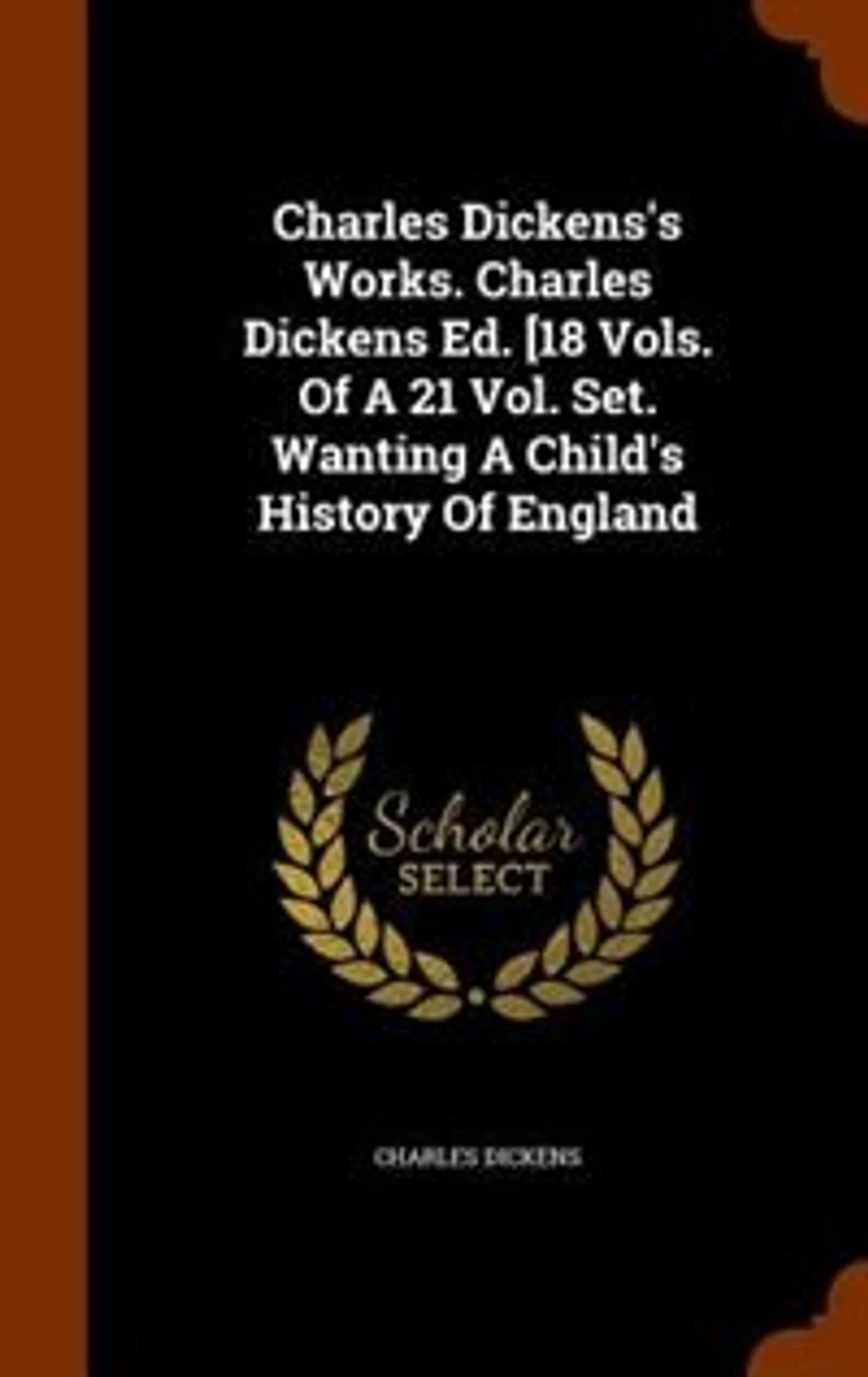 Charles Dickens's Works. Charles Dickens Ed. [18 Vols. Of A 21 Vol. Set. Wanting A Child's History Of England