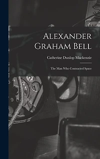 Alexander Graham Bell: the Man Who Contracted Space