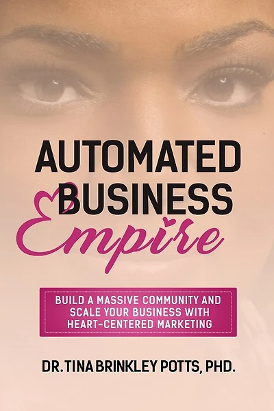 Automated Business Empire: Build a Massive Community and Scale Your Business with Heart-Centered Marketing.