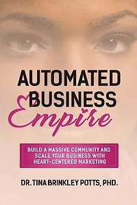 Automated Business Empire: Build a Massive Community and Scale Your Business with Heart-Centered Marketing.