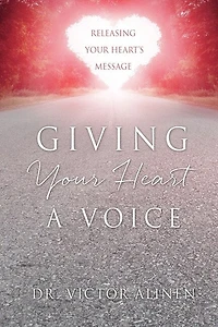 Giving Your Heart a Voice: Releasing Your Heart's Message