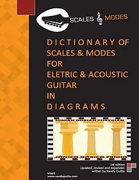 Dictionary Of Scales & Modes For Eletric & Acoustic Guitar In D I A G R A M S: Scales And Modes