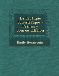 La Critique Scientifique (Classic Reprint)