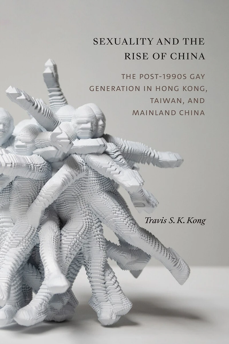 Sexuality and The Rise of China: Post-1990s Gay Generation Hong Kong, Taiwan, Mainland China