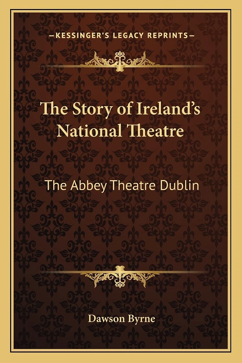 The Story of Ireland's National Theatre: The Abbey Theatre Dublin