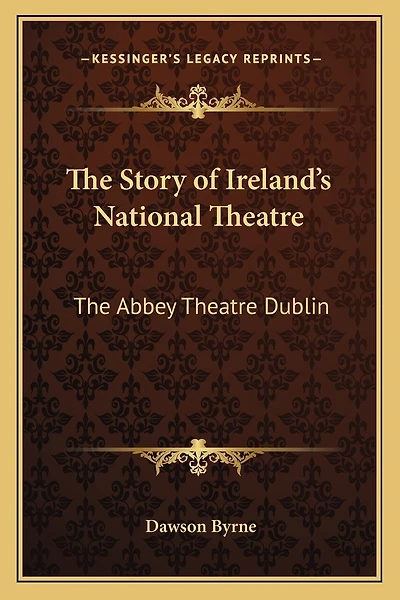 The Story of Ireland's National Theatre: The Abbey Theatre Dublin