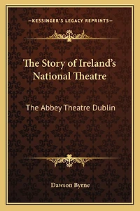 The Story of Ireland's National Theatre: The Abbey Theatre Dublin
