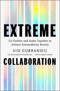Extreme Collaboration: Go Further and Faster Together to Achieve Extraordinary Results