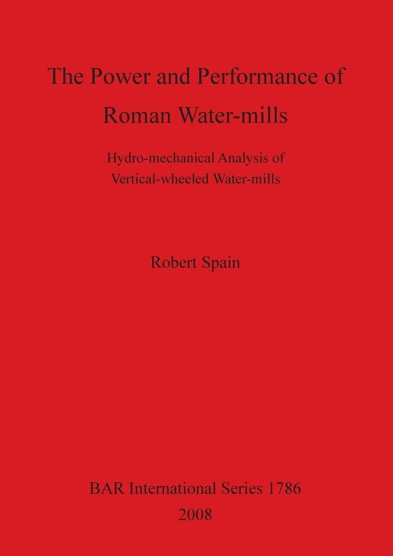 The Power and Performance of Roman Water-mills: Hydro-mechanical Analysis of Vertical-wheeled Water-mills