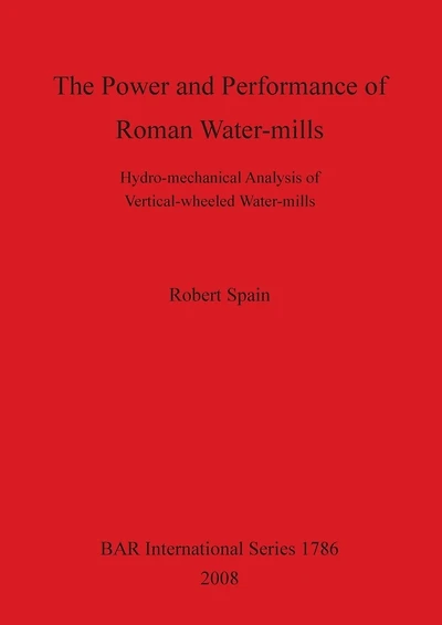 The Power and Performance of Roman Water-mills: Hydro-mechanical Analysis of Vertical-wheeled Water-mills