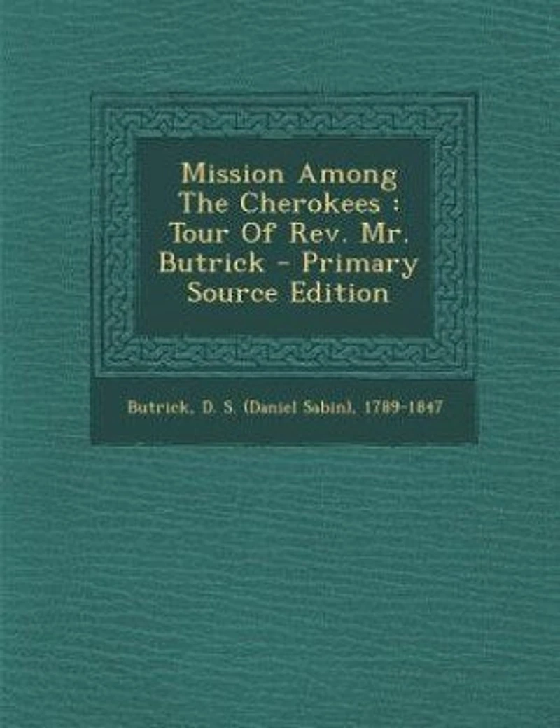 Mission Among the Cherokees: Tour of Rev. Mr. Butrick (Classic Reprint)