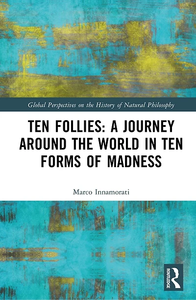 Ten Follies: A Journey Around the World Forms of Madness
