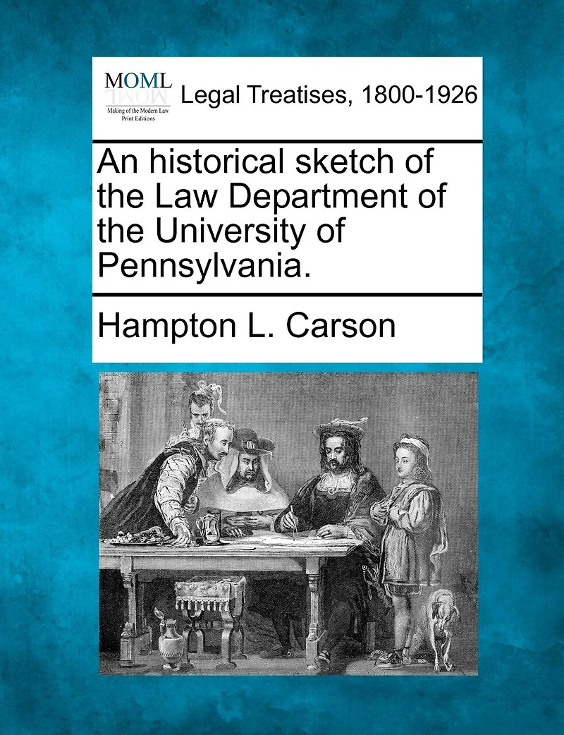 An Historical Sketch of the Law Department University Pennsylvania (Classic Reprint)
