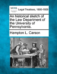 An Historical Sketch of the Law Department University Pennsylvania (Classic Reprint)