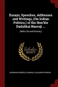 Essays, Speeches, Addresses and Writings, (On Indian Politics,) of the Hon'ble Dadabhai Naoroji ...: (With Life and Portrait,)