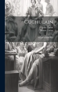 Cuchulain: A Cycle of Irish Plays