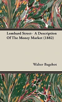 Lombard Street: A Description; Of the Money Market (Classic Reprint)