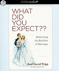 What Did You Expect?: Redeeming the Realities of Marriage