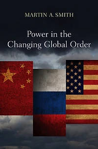 Power The Changing Global Order: US, Russia and China