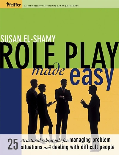 Role Play Made Easy: 25 Structured Rehearsals for Managing Problem Situations and Dealing With Difficult People