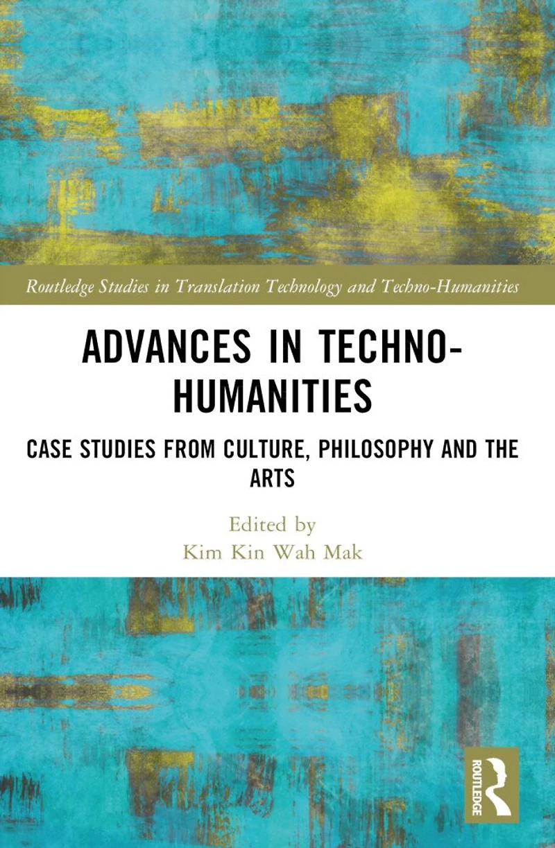 Advances Techno-Humanities: Case Studies from Culture, Philosophy and the Arts